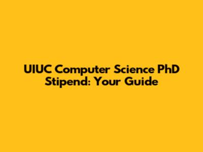 UIUC Computer Science PhD Stipend: Your Guide