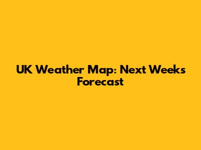 UK Weather Map: Next Week's Forecast