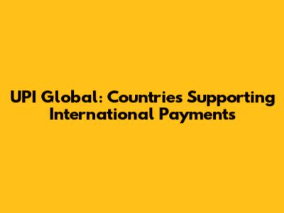 UPI Global: Countries Supporting International Payments
