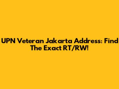 UPN Veteran Jakarta Address: Find The Exact RT/RW!