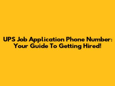 UPS Job Application Phone Number: Your Guide To Getting Hired!