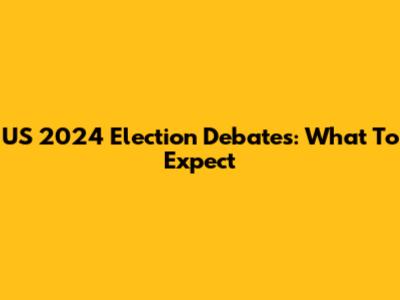 US 2024 Election Debates: What To Expect