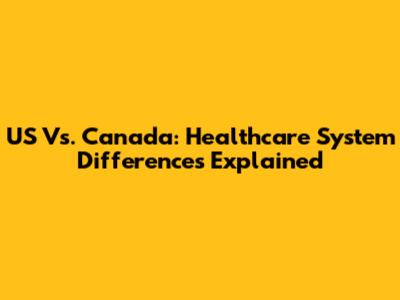 US Vs. Canada: Healthcare System Differences Explained