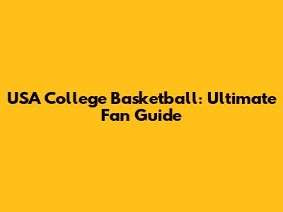 USA College Basketball: Ultimate Fan Guide