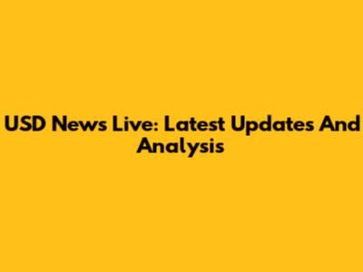 USD News Live: Latest Updates And Analysis