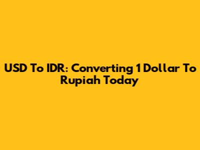 USD To IDR: Converting 1 Dollar To Rupiah Today