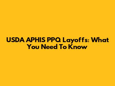 USDA APHIS PPQ Layoffs: What You Need To Know