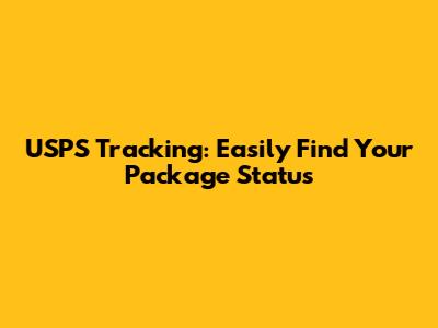 USPS Tracking: Easily Find Your Package Status