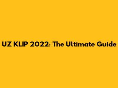 UZ KLIP 2022: The Ultimate Guide