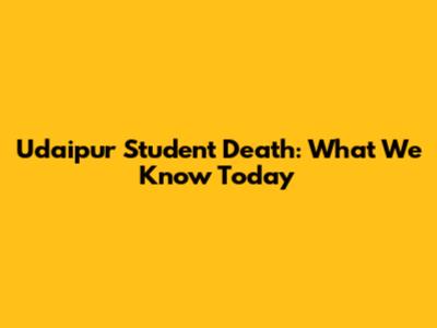 Udaipur Student Death: What We Know Today