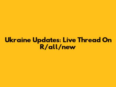 Ukraine Updates: Live Thread On R/all/new