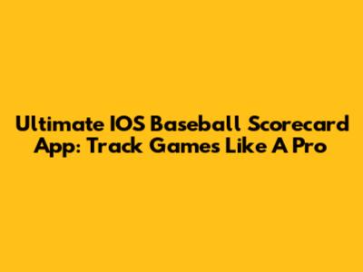 Ultimate IOS Baseball Scorecard App: Track Games Like A Pro