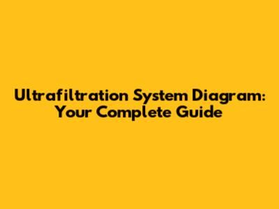Ultrafiltration System Diagram: Your Complete Guide