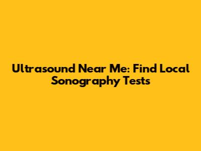Ultrasound Near Me: Find Local Sonography Tests