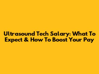 Ultrasound Tech Salary: What To Expect & How To Boost Your Pay