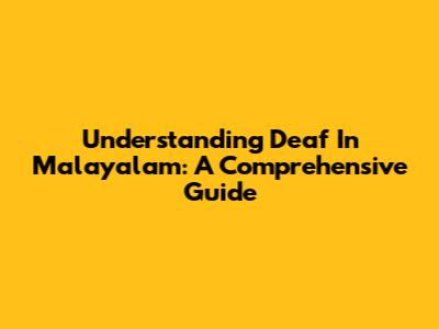 Understanding 'Deaf' In Malayalam: A Comprehensive Guide