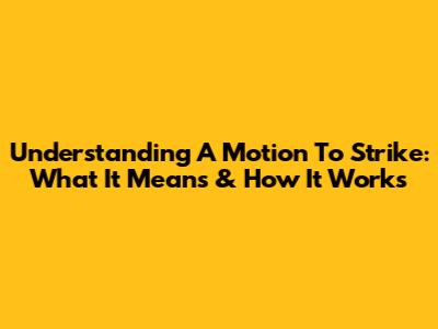 Understanding A Motion To Strike: What It Means & How It Works