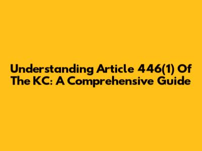 Understanding Article 446(1) Of The KC: A Comprehensive Guide
