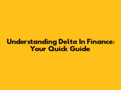 Understanding Delta In Finance: Your Quick Guide