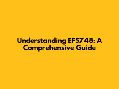 Understanding EF5748: A Comprehensive Guide