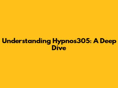 Understanding Hypnos305: A Deep Dive