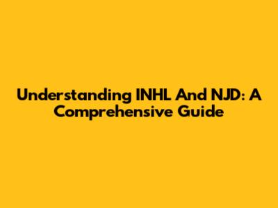Understanding INHL And NJD: A Comprehensive Guide