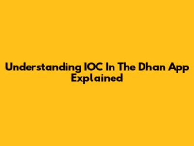 Understanding IOC In The Dhan App Explained