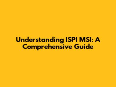 Understanding ISPI MSI: A Comprehensive Guide