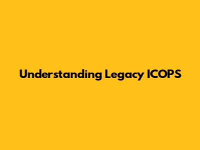 Understanding Legacy ICOPS