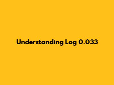Understanding Log 0.033