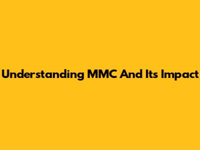 Understanding MMC And Its Impact