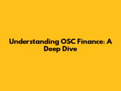 Understanding OSC Finance: A Deep Dive