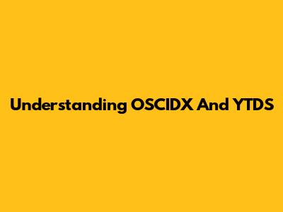 Understanding OSCIDX And YTDS