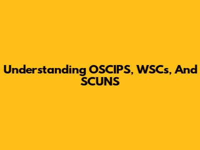 Understanding OSCIPS, WSCs, And SCUNS