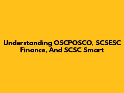 Understanding OSCPOSCO, SCSESC Finance, And SCSC Smart
