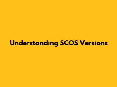 Understanding SCOS Versions