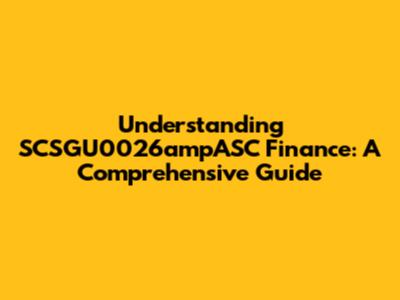Understanding SCSGU0026ampASC Finance: A Comprehensive Guide