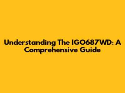 Understanding The IGO687WD: A Comprehensive Guide