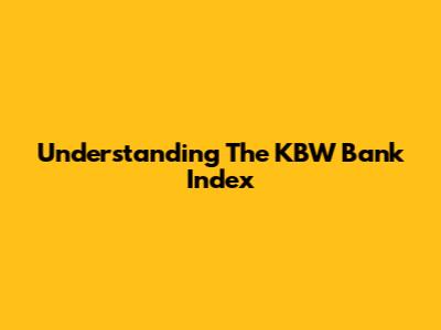 Understanding The KBW Bank Index