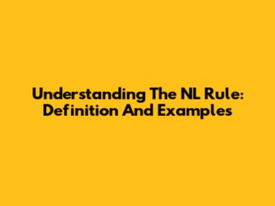 Understanding The NL Rule: Definition And Examples