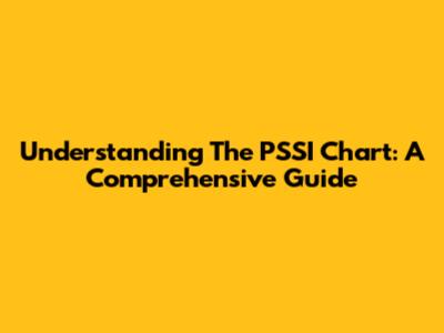 Understanding The PSSI Chart: A Comprehensive Guide