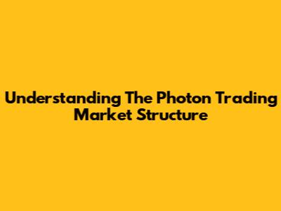Understanding The Photon Trading Market Structure