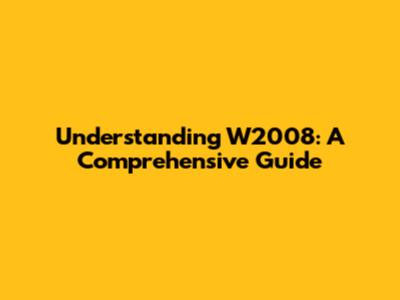 Understanding W2008: A Comprehensive Guide