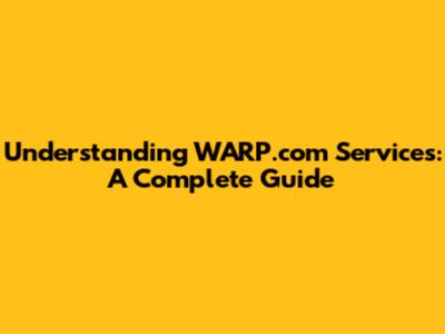 Understanding WARP.com Services: A Complete Guide