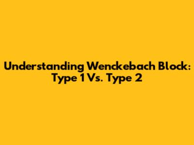 Understanding Wenckebach Block: Type 1 Vs. Type 2