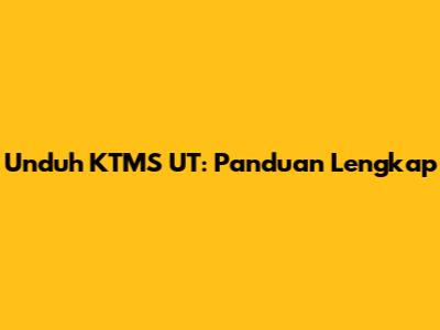 Unduh KTMS UT: Panduan Lengkap