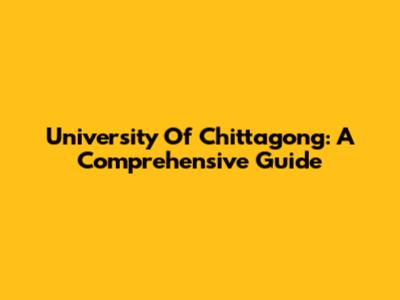 University Of Chittagong: A Comprehensive Guide