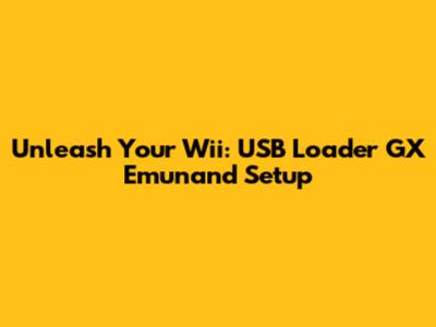 Unleash Your Wii: USB Loader GX Emunand Setup