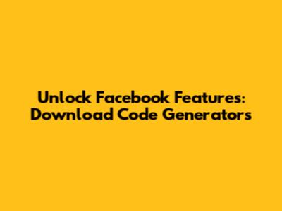 Unlock Facebook Features: Download Code Generators