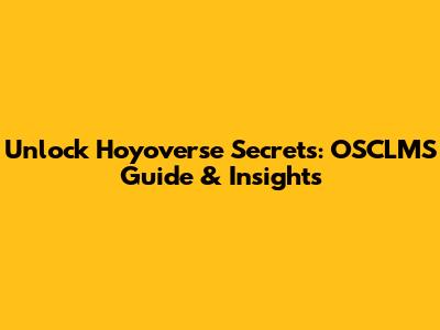 Unlock Hoyoverse Secrets: OSCLMS Guide & Insights